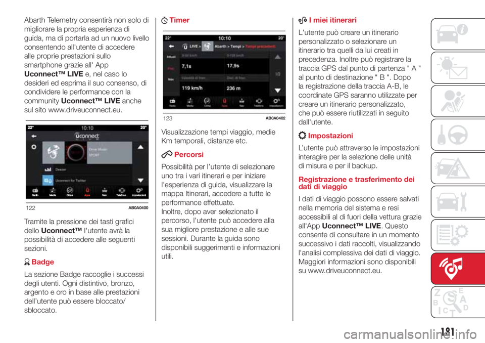 Abarth 500 2018  Libretto Uso Manutenzione (in Italian) Abarth Telemetry consentirà non solo di
migliorare la propria esperienza di
guida, ma di portarla ad un nuovo livello
consentendo all'utente di accedere
alle proprie prestazioni sullo
smartphone 