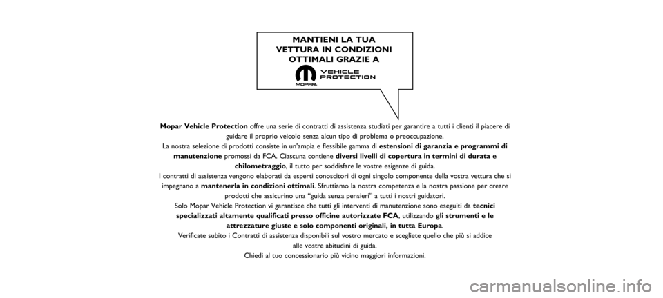 Abarth 500 2020 Libretto Uso Manutenzione (in Italian) Mopar Vehicle Protectionoffre una serie di contratti di assistenza studiati per garantire a tutt\
i i clienti il piacere di
guidare il proprio veicolo senza alcun tipo di problema o preoccupazione\
.
Abarth 500 2020 Libretto Uso Manutenzione (in Italian) Mopar Vehicle Protectionoffre una serie di contratti di assistenza studiati per garantire a tutt\
i i clienti il piacere di
guidare il proprio veicolo senza alcun tipo di problema o preoccupazione\
.
