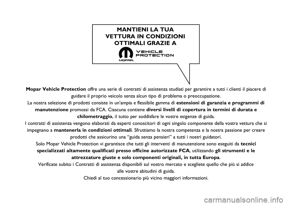 Abarth 500 2021  Libretto Uso Manutenzione (in Italian) Mopar Vehicle Protectionoffre una serie di contratti di assistenza studiati per garantire a tutt\
i i clienti il piacere di
guidare il proprio veicolo senza alcun tipo di problema o preoccupazione\
.
