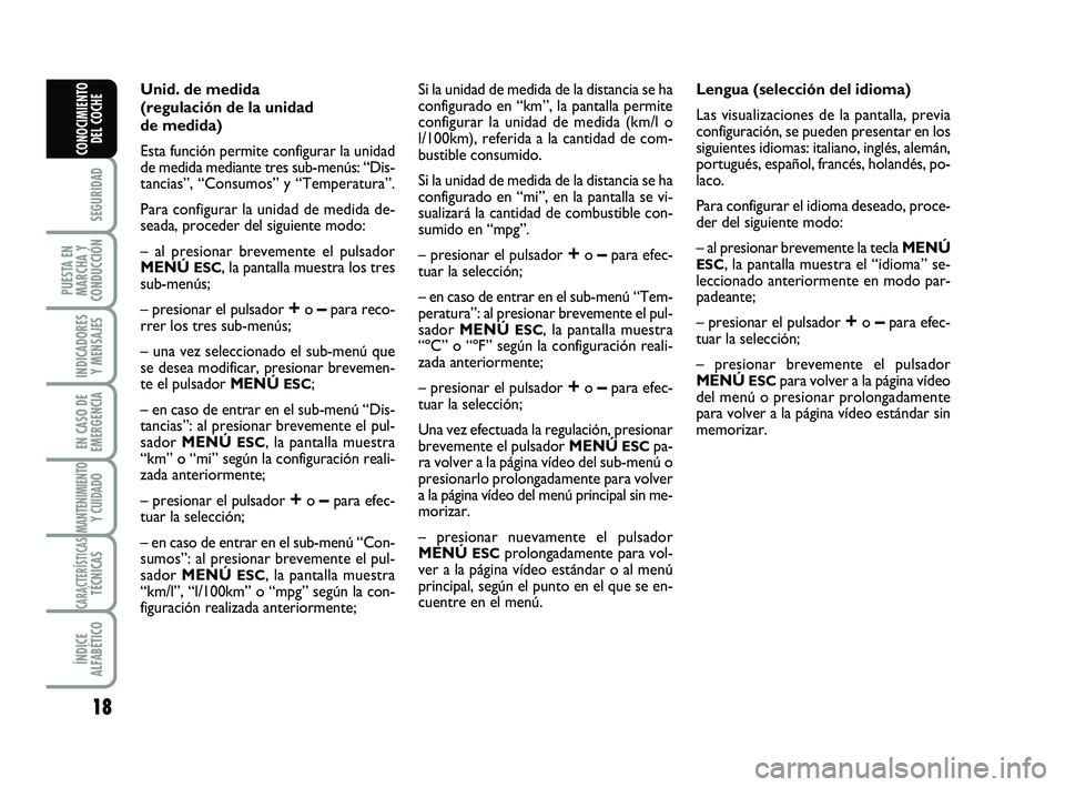 Abarth 500 2008 Manual de Empleo y Cuidado (in Spanish) 18
SEGURIDAD
PUESTA EN
MARCHA Y
CONDUCCIÓN
INDICADORES
Y MENSAJES
EN CASO DE
EMERGENCIA
MANTENIMIENTOY CUIDADO
CARACTERÍSTICASTÉCNICAS
ÍNDICE
ALFABÉTICO
CONOCIMIENTO
DEL COCHE
Unid. de medida
(re Abarth 500 2008 Manual de Empleo y Cuidado (in Spanish) 18
SEGURIDAD
PUESTA EN
MARCHA Y
CONDUCCIÓN
INDICADORES
Y MENSAJES
EN CASO DE
EMERGENCIA
MANTENIMIENTOY CUIDADO
CARACTERÍSTICASTÉCNICAS
ÍNDICE
ALFABÉTICO
CONOCIMIENTO
DEL COCHE
Unid. de medida
(re