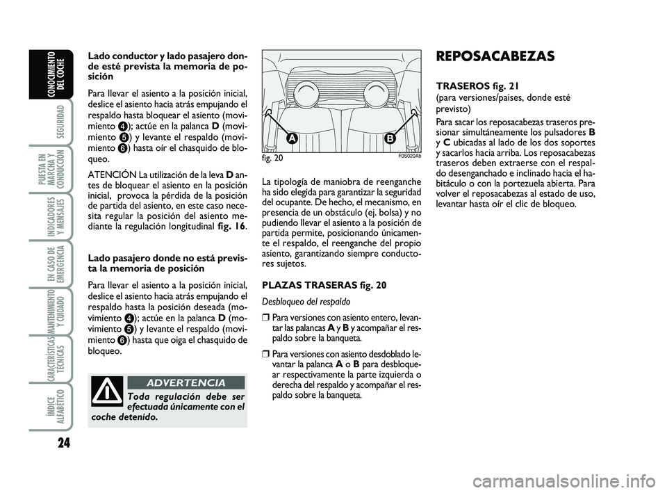 Abarth 500 2009 Manual de Empleo y Cuidado (in Spanish) 24
SEGURIDAD
PUESTA EN
MARCHA Y
CONDUCCIÓN
INDICADORES
Y MENSAJES
EN CASO DE
EMERGENCIA
MANTENIMIENTOY CUIDADO
CARACTERÍSTICASTÉCNICAS
ÍNDICE
ALFABÉTICO
CONOCIMIENTO
DEL COCHE
La tipología de ma Abarth 500 2009 Manual de Empleo y Cuidado (in Spanish) 24
SEGURIDAD
PUESTA EN
MARCHA Y
CONDUCCIÓN
INDICADORES
Y MENSAJES
EN CASO DE
EMERGENCIA
MANTENIMIENTOY CUIDADO
CARACTERÍSTICASTÉCNICAS
ÍNDICE
ALFABÉTICO
CONOCIMIENTO
DEL COCHE
La tipología de ma