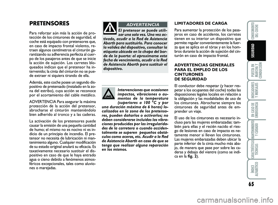 Abarth 500 2008 Manual de Empleo y Cuidado (in Spanish) 65
PUESTA EN
MARCHA Y
CONDUCCIÓN
INDICADORES
Y MENSAJES
EN CASO DE
EMERGENCIA
MANTENIMIENTOY CUIDADO
CARACTERÍSTICASTÉCNICAS
ÍNDICE
ALFABÉTICO
CONOCIMIENTODEL COCHE
SEGURIDAD
PRETENSORES
Para ref Abarth 500 2008 Manual de Empleo y Cuidado (in Spanish) 65
PUESTA EN
MARCHA Y
CONDUCCIÓN
INDICADORES
Y MENSAJES
EN CASO DE
EMERGENCIA
MANTENIMIENTOY CUIDADO
CARACTERÍSTICASTÉCNICAS
ÍNDICE
ALFABÉTICO
CONOCIMIENTODEL COCHE
SEGURIDAD
PRETENSORES
Para ref