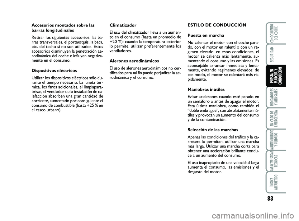Abarth 500 2008 Manual de Empleo y Cuidado (in Spanish) 83
INDICADORES
Y MENSAJES
EN CASO DE
EMERGENCIA
MANTENIMIENTOY CUIDADO
CARACTERÍSTICASTÉCNICAS
ÍNDICE
ALFABÉTICO
CONOCIMIENTODEL COCHE
SEGURIDAD
PUESTA EN
MARCHA Y
CONDUCCIÓN
Climatizador
El uso Abarth 500 2008 Manual de Empleo y Cuidado (in Spanish) 83
INDICADORES
Y MENSAJES
EN CASO DE
EMERGENCIA
MANTENIMIENTOY CUIDADO
CARACTERÍSTICASTÉCNICAS
ÍNDICE
ALFABÉTICO
CONOCIMIENTODEL COCHE
SEGURIDAD
PUESTA EN
MARCHA Y
CONDUCCIÓN
Climatizador
El uso