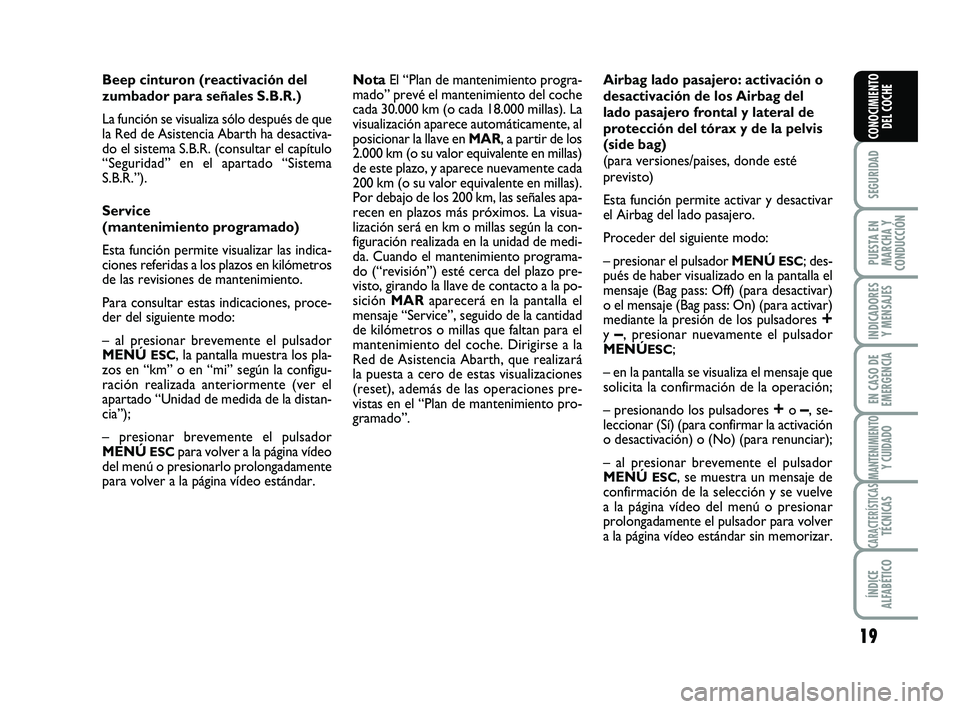 Abarth 500 2011 Manual de Empleo y Cuidado (in Spanish) 19
SEGURIDAD
PUESTA EN
MARCHA Y
CONDUCCIÓN
INDICADORES
Y MENSAJES
EN CASO DE
EMERGENCIA
MANTENIMIENTOY CUIDADO
CARACTERÍSTICASTÉCNICAS
ÍNDICE
ALFABÉTICO
CONOCIMIENTO
DEL COCHE
Beep cinturon (reac Abarth 500 2011 Manual de Empleo y Cuidado (in Spanish) 19
SEGURIDAD
PUESTA EN
MARCHA Y
CONDUCCIÓN
INDICADORES
Y MENSAJES
EN CASO DE
EMERGENCIA
MANTENIMIENTOY CUIDADO
CARACTERÍSTICASTÉCNICAS
ÍNDICE
ALFABÉTICO
CONOCIMIENTO
DEL COCHE
Beep cinturon (reac