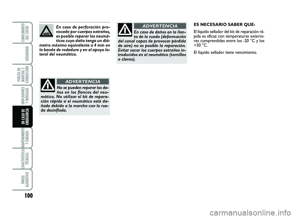 Abarth 500 2014 Manual de Empleo y Cuidado (in Spanish) 100
INDICADORES
Y MENSAJES
MANTENIMIENTOY CUIDADO
CARACTERÍSTICASTÉCNICAS
ÍNDICE
ALFABÉTICO
CONOCIMIENTODEL COCHE
SEGURIDAD
PUESTA EN
MARCHA Y
CONDUCCIÓN
EN CASO DE
EMERGENCIA
En caso de daños e Abarth 500 2014 Manual de Empleo y Cuidado (in Spanish) 100
INDICADORES
Y MENSAJES
MANTENIMIENTOY CUIDADO
CARACTERÍSTICASTÉCNICAS
ÍNDICE
ALFABÉTICO
CONOCIMIENTODEL COCHE
SEGURIDAD
PUESTA EN
MARCHA Y
CONDUCCIÓN
EN CASO DE
EMERGENCIA
En caso de daños e