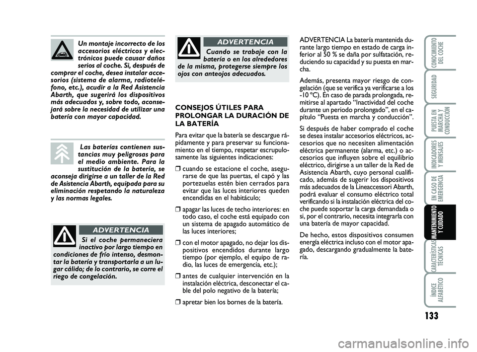 Abarth 500 2014 Manual de Empleo y Cuidado (in Spanish) 133
INDICADORES
Y MENSAJES
CARACTERÍSTICASTÉCNICAS
ÍNDICE
ALFABÉTICO
CONOCIMIENTODEL COCHE
SEGURIDAD
PUESTA EN
MARCHA Y
CONDUCCIÓN
EN CASO DE
EMERGENCIA
MANTENIMIENTO
Y CUIDADO
ADVERTENCIA La bat Abarth 500 2014 Manual de Empleo y Cuidado (in Spanish) 133
INDICADORES
Y MENSAJES
CARACTERÍSTICASTÉCNICAS
ÍNDICE
ALFABÉTICO
CONOCIMIENTODEL COCHE
SEGURIDAD
PUESTA EN
MARCHA Y
CONDUCCIÓN
EN CASO DE
EMERGENCIA
MANTENIMIENTO
Y CUIDADO
ADVERTENCIA La bat