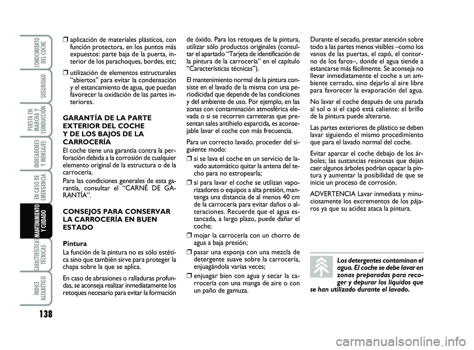Abarth 500 2014 Manual de Empleo y Cuidado (in Spanish) 138
INDICADORES
Y MENSAJES
CARACTERÍSTICASTÉCNICAS
ÍNDICE
ALFABÉTICO
CONOCIMIENTODEL COCHE
SEGURIDAD
PUESTA EN
MARCHA Y
CONDUCCIÓN
EN CASO DE
EMERGENCIA
MANTENIMIENTO
Y CUIDADO
❒aplicación de Abarth 500 2014 Manual de Empleo y Cuidado (in Spanish) 138
INDICADORES
Y MENSAJES
CARACTERÍSTICASTÉCNICAS
ÍNDICE
ALFABÉTICO
CONOCIMIENTODEL COCHE
SEGURIDAD
PUESTA EN
MARCHA Y
CONDUCCIÓN
EN CASO DE
EMERGENCIA
MANTENIMIENTO
Y CUIDADO
❒aplicación de