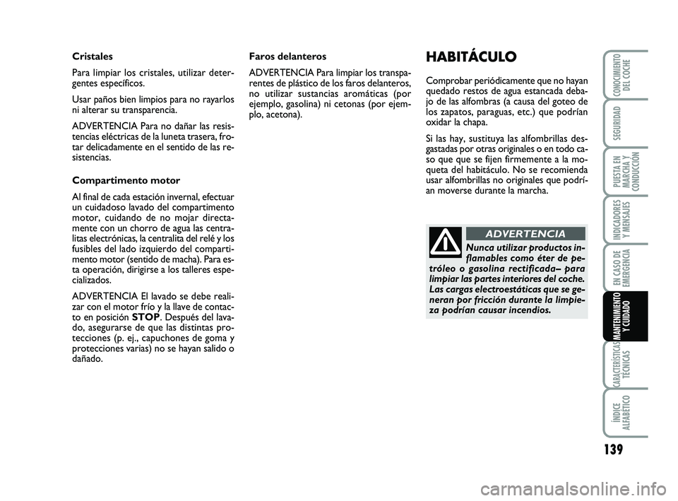 Abarth 500 2014 Manual de Empleo y Cuidado (in Spanish) 139
INDICADORES
Y MENSAJES
CARACTERÍSTICASTÉCNICAS
ÍNDICE
ALFABÉTICO
CONOCIMIENTODEL COCHE
SEGURIDAD
PUESTA EN
MARCHA Y
CONDUCCIÓN
EN CASO DE
EMERGENCIA
MANTENIMIENTO
Y CUIDADO
HABITÁCULO
Compro Abarth 500 2014 Manual de Empleo y Cuidado (in Spanish) 139
INDICADORES
Y MENSAJES
CARACTERÍSTICASTÉCNICAS
ÍNDICE
ALFABÉTICO
CONOCIMIENTODEL COCHE
SEGURIDAD
PUESTA EN
MARCHA Y
CONDUCCIÓN
EN CASO DE
EMERGENCIA
MANTENIMIENTO
Y CUIDADO
HABITÁCULO
Compro
