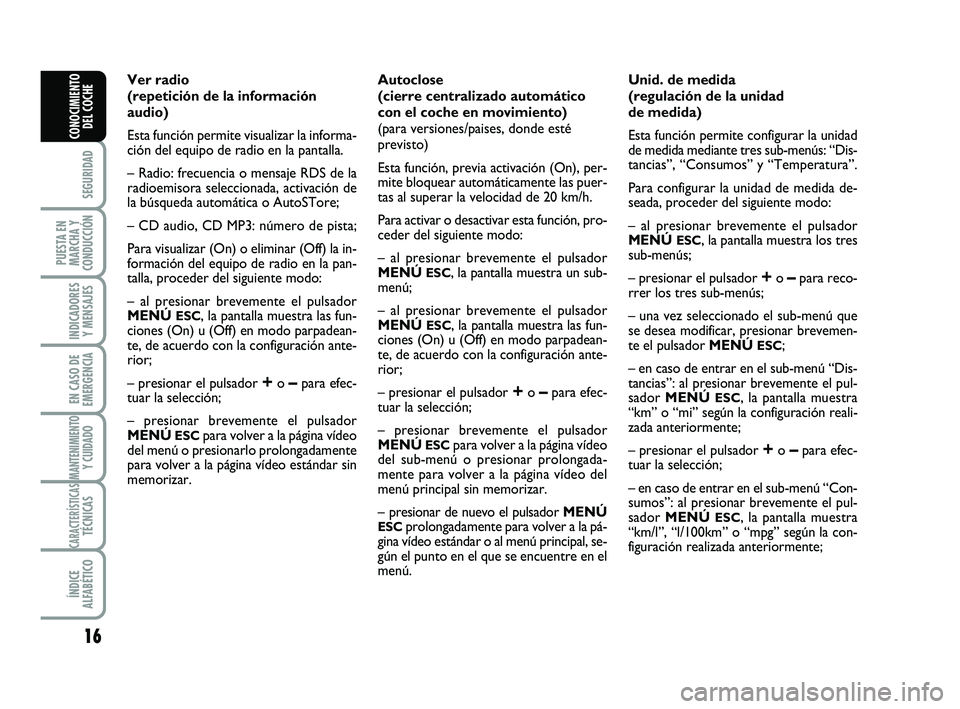 Abarth 500 2014 Manual de Empleo y Cuidado (in Spanish) 16
SEGURIDAD
PUESTA EN
MARCHA Y
CONDUCCIÓN
INDICADORES
Y MENSAJES
EN CASO DE
EMERGENCIA
MANTENIMIENTOY CUIDADO
CARACTERÍSTICASTÉCNICAS
ÍNDICE
ALFABÉTICO
CONOCIMIENTO
DEL COCHE
Ver radio
(repetici Abarth 500 2014 Manual de Empleo y Cuidado (in Spanish) 16
SEGURIDAD
PUESTA EN
MARCHA Y
CONDUCCIÓN
INDICADORES
Y MENSAJES
EN CASO DE
EMERGENCIA
MANTENIMIENTOY CUIDADO
CARACTERÍSTICASTÉCNICAS
ÍNDICE
ALFABÉTICO
CONOCIMIENTO
DEL COCHE
Ver radio
(repetici