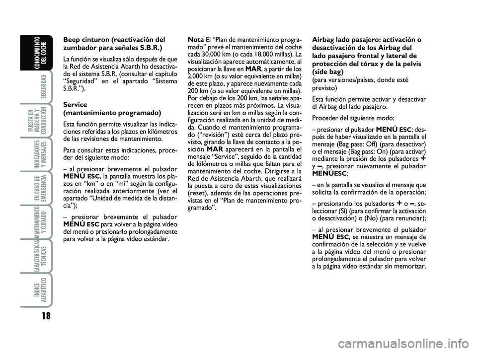 Abarth 500 2013  Manual de Empleo y Cuidado (in Spanish) 18
SEGURIDAD
PUESTA EN
MARCHA Y
CONDUCCIÓN
INDICADORES
Y MENSAJES
EN CASO DE
EMERGENCIA
MANTENIMIENTOY CUIDADO
CARACTERÍSTICASTÉCNICAS
ÍNDICE
ALFABÉTICO
CONOCIMIENTO
DEL COCHE
Beep cinturon (reac