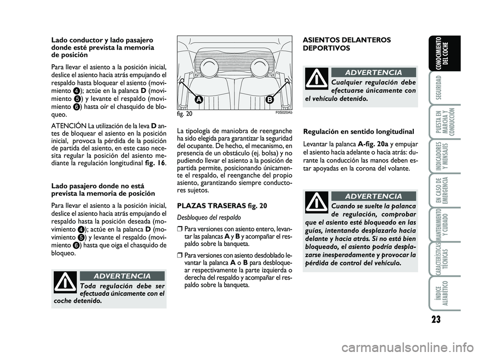 Abarth 500 2014 Manual de Empleo y Cuidado (in Spanish) 23
SEGURIDAD
PUESTA EN
MARCHA Y
CONDUCCIÓN
INDICADORES
Y MENSAJES
EN CASO DE
EMERGENCIA
MANTENIMIENTOY CUIDADO
CARACTERÍSTICASTÉCNICAS
ÍNDICE
ALFABÉTICO
CONOCIMIENTO
DEL COCHE
La tipología de ma Abarth 500 2014 Manual de Empleo y Cuidado (in Spanish) 23
SEGURIDAD
PUESTA EN
MARCHA Y
CONDUCCIÓN
INDICADORES
Y MENSAJES
EN CASO DE
EMERGENCIA
MANTENIMIENTOY CUIDADO
CARACTERÍSTICASTÉCNICAS
ÍNDICE
ALFABÉTICO
CONOCIMIENTO
DEL COCHE
La tipología de ma