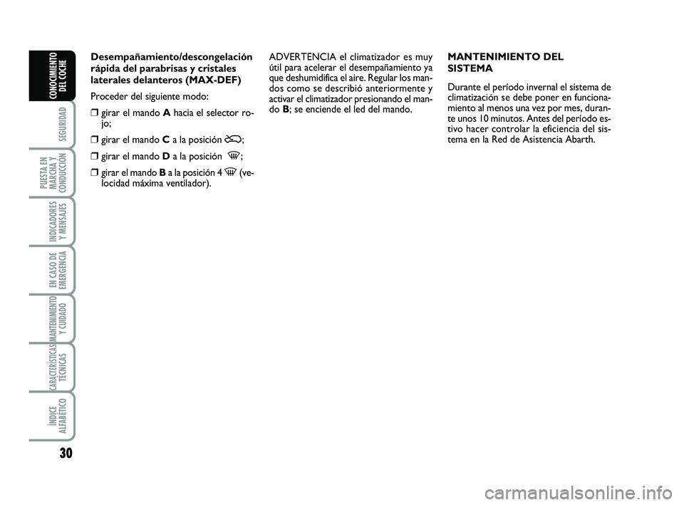 Abarth 500 2014 Manual de Empleo y Cuidado (in Spanish) 30
SEGURIDAD
PUESTA EN
MARCHA Y
CONDUCCIÓN
INDICADORES
Y MENSAJES
EN CASO DE
EMERGENCIA
MANTENIMIENTOY CUIDADO
CARACTERÍSTICASTÉCNICAS
ÍNDICE
ALFABÉTICO
CONOCIMIENTO
DEL COCHE
Desempañamiento/de Abarth 500 2014 Manual de Empleo y Cuidado (in Spanish) 30
SEGURIDAD
PUESTA EN
MARCHA Y
CONDUCCIÓN
INDICADORES
Y MENSAJES
EN CASO DE
EMERGENCIA
MANTENIMIENTOY CUIDADO
CARACTERÍSTICASTÉCNICAS
ÍNDICE
ALFABÉTICO
CONOCIMIENTO
DEL COCHE
Desempañamiento/de