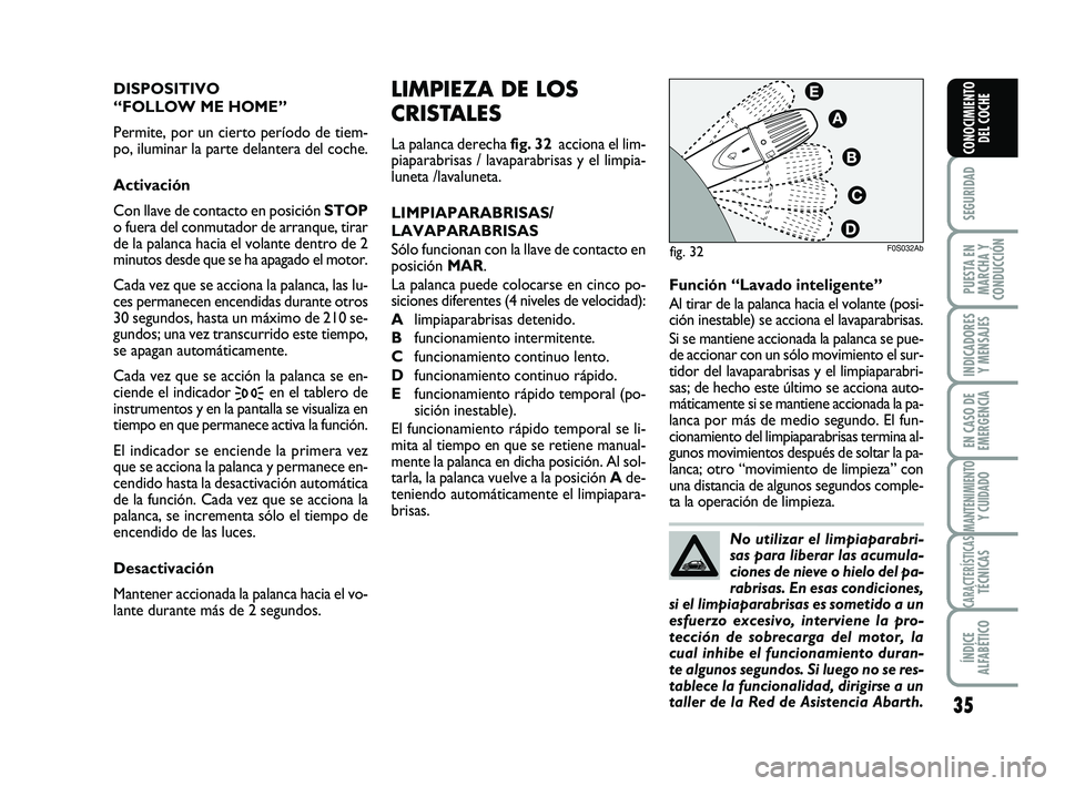 Abarth 500 2014 Manual de Empleo y Cuidado (in Spanish) 35
SEGURIDAD
PUESTA EN
MARCHA Y
CONDUCCIÓN
INDICADORES
Y MENSAJES
EN CASO DE
EMERGENCIA
MANTENIMIENTOY CUIDADO
CARACTERÍSTICASTÉCNICAS
ÍNDICE
ALFABÉTICO
CONOCIMIENTO
DEL COCHE
LIMPIEZA DE LOS
CRI Abarth 500 2014 Manual de Empleo y Cuidado (in Spanish) 35
SEGURIDAD
PUESTA EN
MARCHA Y
CONDUCCIÓN
INDICADORES
Y MENSAJES
EN CASO DE
EMERGENCIA
MANTENIMIENTOY CUIDADO
CARACTERÍSTICASTÉCNICAS
ÍNDICE
ALFABÉTICO
CONOCIMIENTO
DEL COCHE
LIMPIEZA DE LOS
CRI