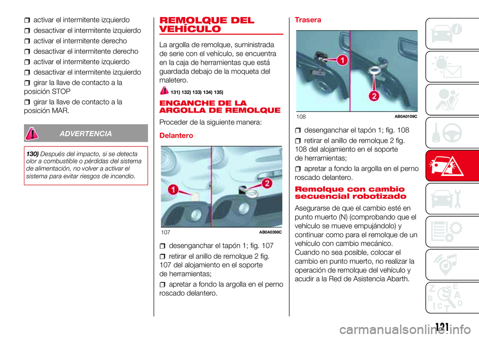 Abarth 500 2017 Manual de Empleo y Cuidado (in Spanish) activar el intermitente izquierdo
desactivar el intermitente izquierdo
activar el intermitente derecho
desactivar el intermitente derecho
activar el intermitente izquierdo
desactivar el intermitente i Abarth 500 2017 Manual de Empleo y Cuidado (in Spanish) activar el intermitente izquierdo
desactivar el intermitente izquierdo
activar el intermitente derecho
desactivar el intermitente derecho
activar el intermitente izquierdo
desactivar el intermitente i
