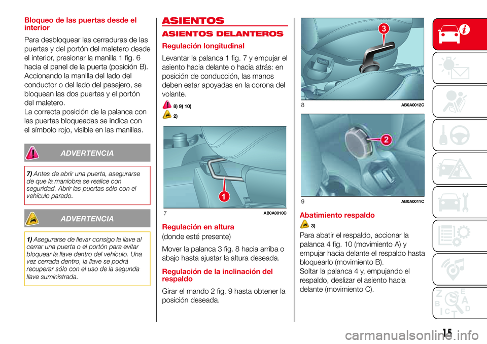 Abarth 500 2017  Manual de Empleo y Cuidado (in Spanish) Bloqueo de las puertas desde el
interior
Para desbloquear las cerraduras de las
puertas y del portón del maletero desde
el interior, presionar la manilla 1 fig. 6
hacia el panel de la puerta (posici
