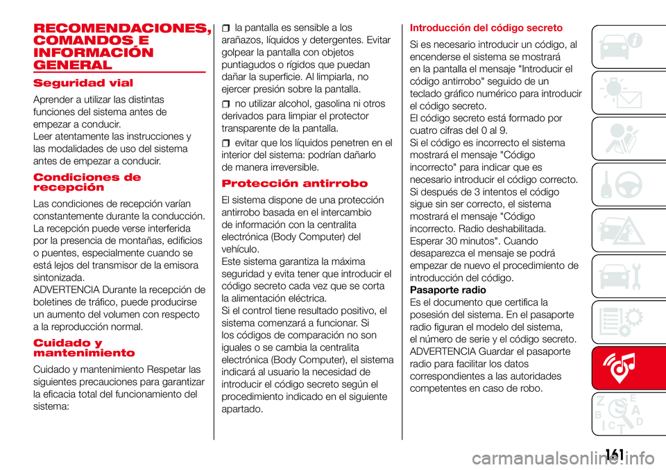 Abarth 500 2017 Manual de Empleo y Cuidado (in Spanish) RECOMENDACIONES,
COMANDOS E
INFORMACIÓN
GENERAL
Seguridad vial
Aprender a utilizar las distintas
funciones del sistema antes de
empezar a conducir.
Leer atentamente las instrucciones y
las modalidade Abarth 500 2017 Manual de Empleo y Cuidado (in Spanish) RECOMENDACIONES,
COMANDOS E
INFORMACIÓN
GENERAL
Seguridad vial
Aprender a utilizar las distintas
funciones del sistema antes de
empezar a conducir.
Leer atentamente las instrucciones y
las modalidade