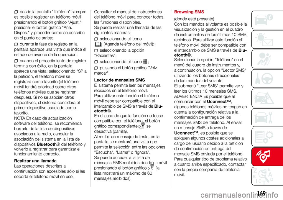 Abarth 500 2017 Manual de Empleo y Cuidado (in Spanish) desde la pantalla "Teléfono" siempre
es posible registrar un teléfono móvil
presionando el botón gráfico "Ajust.":
presionar el botón gráfico "Aña.
Dispos." y proceder Abarth 500 2017 Manual de Empleo y Cuidado (in Spanish) desde la pantalla "Teléfono" siempre
es posible registrar un teléfono móvil
presionando el botón gráfico "Ajust.":
presionar el botón gráfico "Aña.
Dispos." y proceder