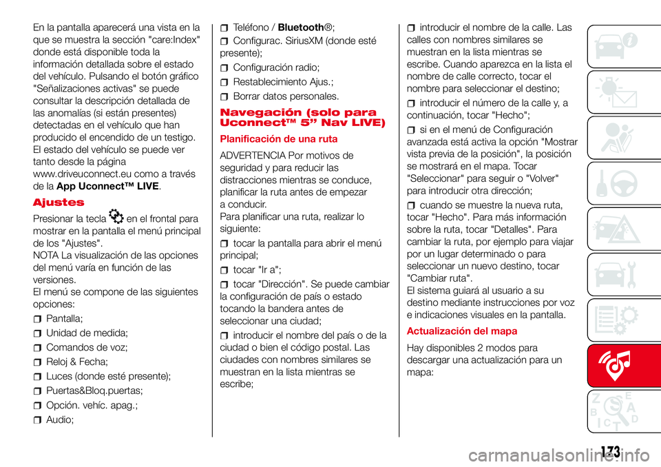 Abarth 500 2017 Manual de Empleo y Cuidado (in Spanish) En la pantalla aparecerá una vista en la
que se muestra la sección "care:Index"
donde está disponible toda la
información detallada sobre el estado
del vehículo. Pulsando el botón gráfi Abarth 500 2017 Manual de Empleo y Cuidado (in Spanish) En la pantalla aparecerá una vista en la
que se muestra la sección "care:Index"
donde está disponible toda la
información detallada sobre el estado
del vehículo. Pulsando el botón gráfi