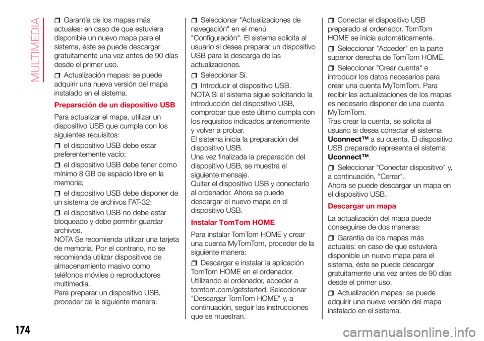 Abarth 500 2017 Manual de Empleo y Cuidado (in Spanish) Garantía de los mapas más
actuales: en caso de que estuviera
disponible un nuevo mapa para el
sistema, éste se puede descargar
gratuitamente una vez antes de 90 días
desde el primer uso.
Actualiza Abarth 500 2017 Manual de Empleo y Cuidado (in Spanish) Garantía de los mapas más
actuales: en caso de que estuviera
disponible un nuevo mapa para el
sistema, éste se puede descargar
gratuitamente una vez antes de 90 días
desde el primer uso.
Actualiza