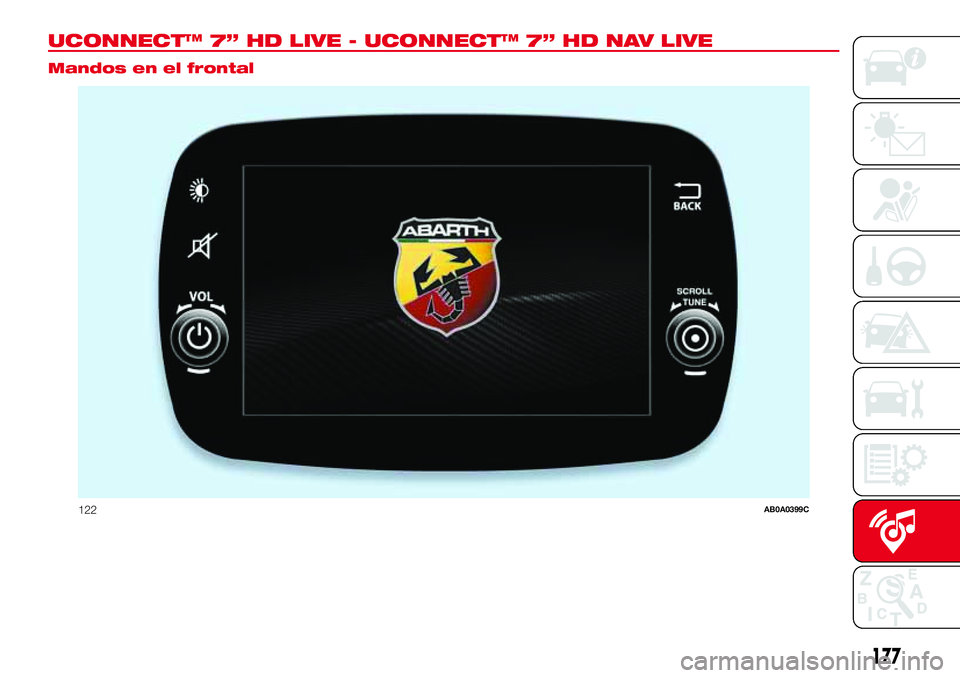 Abarth 500 2017 Manual de Empleo y Cuidado (in Spanish) UCONNECT™ 7” HD LIVE - UCONNECT™ 7” HD NAV LIVE.
Mandos en el frontal
122AB0A0399C
177 Abarth 500 2017 Manual de Empleo y Cuidado (in Spanish) UCONNECT™ 7” HD LIVE - UCONNECT™ 7” HD NAV LIVE.
Mandos en el frontal
122AB0A0399C
177