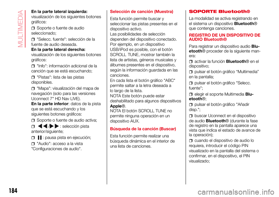 Abarth 500 2017 Manual de Empleo y Cuidado (in Spanish) En la parte lateral izquierda:
visualización de los siguientes botones
gráficos:
Soporte o fuente de audio
seleccionado;
"Selecc. fuente": selección de la
fuente de audio deseada.
En la par Abarth 500 2017 Manual de Empleo y Cuidado (in Spanish) En la parte lateral izquierda:
visualización de los siguientes botones
gráficos:
Soporte o fuente de audio
seleccionado;
"Selecc. fuente": selección de la
fuente de audio deseada.
En la par