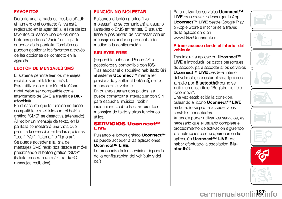 Abarth 500 2017 Manual de Empleo y Cuidado (in Spanish) FAVORITOS
Durante una llamada es posible añadir
el número o el contacto (si ya está
registrado en la agenda) a la lista de los
favoritos pulsando uno de los cinco
botones gráficos "Vacío" Abarth 500 2017 Manual de Empleo y Cuidado (in Spanish) FAVORITOS
Durante una llamada es posible añadir
el número o el contacto (si ya está
registrado en la agenda) a la lista de los
favoritos pulsando uno de los cinco
botones gráficos "Vacío"