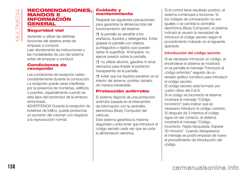 Abarth 500 2018 Manual de Empleo y Cuidado (in Spanish) RECOMENDACIONES,
MANDOS E
INFORMACIÓN
GENERAL
Seguridad vial
Aprender a utilizar las distintas
funciones del sistema antes de
empezar a conducir.
Leer atentamente las instrucciones y
las modalidades Abarth 500 2018 Manual de Empleo y Cuidado (in Spanish) RECOMENDACIONES,
MANDOS E
INFORMACIÓN
GENERAL
Seguridad vial
Aprender a utilizar las distintas
funciones del sistema antes de
empezar a conducir.
Leer atentamente las instrucciones y
las modalidades