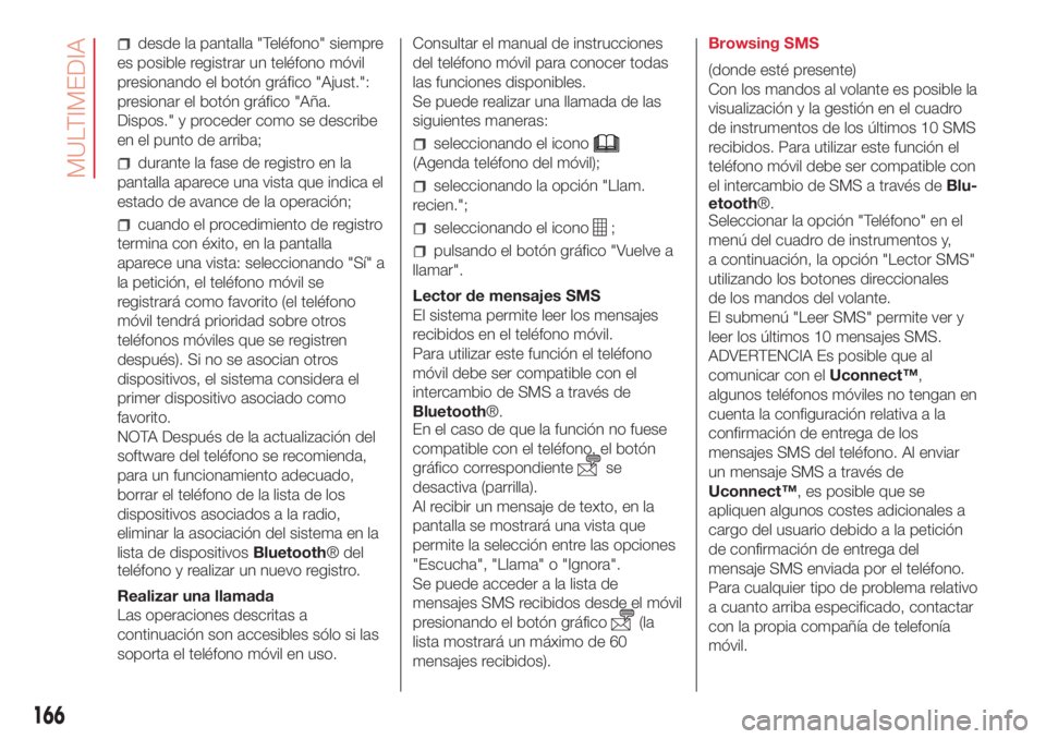 Abarth 500 2018 Manual de Empleo y Cuidado (in Spanish) desde la pantalla "Teléfono" siempre
es posible registrar un teléfono móvil
presionando el botón gráfico "Ajust.":
presionar el botón gráfico "Aña.
Dispos." y proceder Abarth 500 2018 Manual de Empleo y Cuidado (in Spanish) desde la pantalla "Teléfono" siempre
es posible registrar un teléfono móvil
presionando el botón gráfico "Ajust.":
presionar el botón gráfico "Aña.
Dispos." y proceder