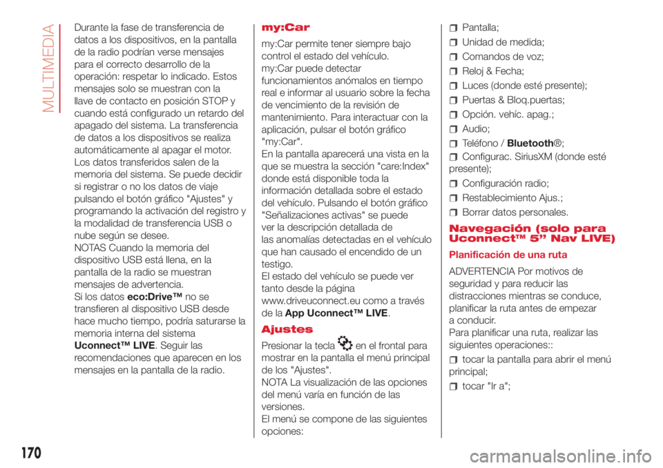 Abarth 500 2018 Manual de Empleo y Cuidado (in Spanish) Durante la fase de transferencia de
datos a los dispositivos, en la pantalla
de la radio podrían verse mensajes
para el correcto desarrollo de la
operación: respetar lo indicado. Estos
mensajes solo Abarth 500 2018 Manual de Empleo y Cuidado (in Spanish) Durante la fase de transferencia de
datos a los dispositivos, en la pantalla
de la radio podrían verse mensajes
para el correcto desarrollo de la
operación: respetar lo indicado. Estos
mensajes solo