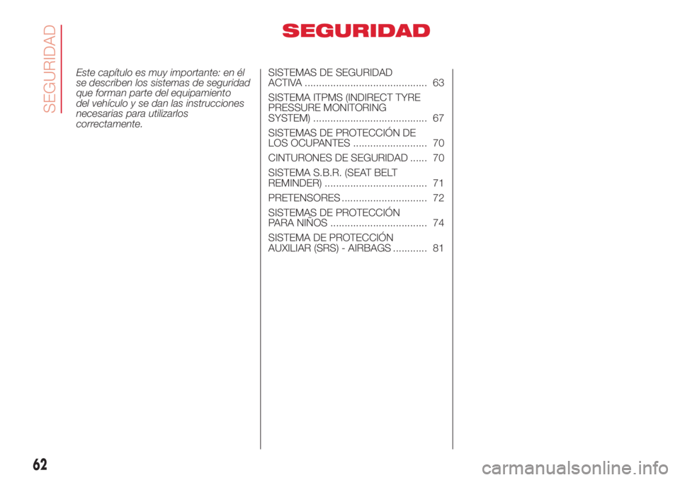 Abarth 500 2018 Manual de Empleo y Cuidado (in Spanish) SEGURIDAD
Este capítulo es muy importante: en él
se describen los sistemas de seguridad
que forman parte del equipamiento
del vehículo y se dan las instrucciones
necesarias para utilizarlos
correct Abarth 500 2018 Manual de Empleo y Cuidado (in Spanish) SEGURIDAD
Este capítulo es muy importante: en él
se describen los sistemas de seguridad
que forman parte del equipamiento
del vehículo y se dan las instrucciones
necesarias para utilizarlos
correct