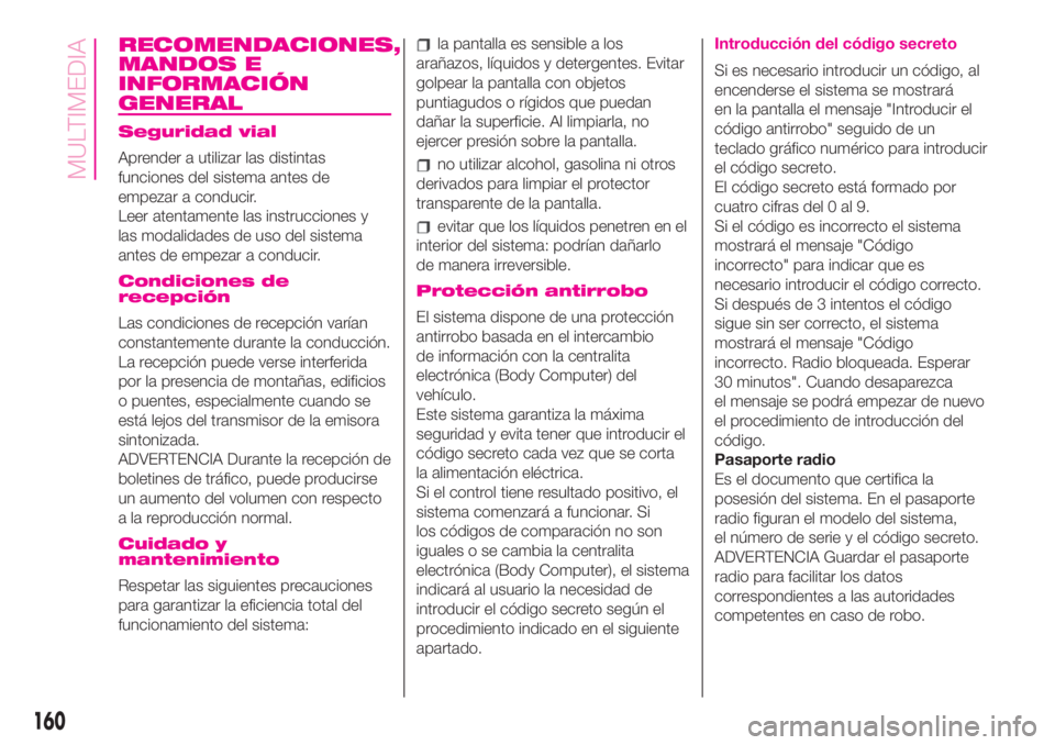 Abarth 500 2019 Manual de Empleo y Cuidado (in Spanish) RECOMENDACIONES,
MANDOS E
INFORMACIÓN
GENERAL
Seguridad vial
Aprender a utilizar las distintas
funciones del sistema antes de
empezar a conducir.
Leer atentamente las instrucciones y
las modalidades Abarth 500 2019 Manual de Empleo y Cuidado (in Spanish) RECOMENDACIONES,
MANDOS E
INFORMACIÓN
GENERAL
Seguridad vial
Aprender a utilizar las distintas
funciones del sistema antes de
empezar a conducir.
Leer atentamente las instrucciones y
las modalidades