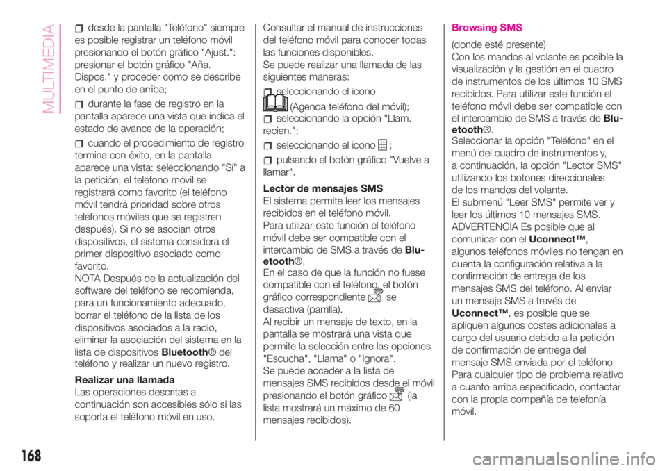Abarth 500 2019 Manual de Empleo y Cuidado (in Spanish) desde la pantalla "Teléfono" siempre
es posible registrar un teléfono móvil
presionando el botón gráfico "Ajust.":
presionar el botón gráfico "Aña.
Dispos." y proceder Abarth 500 2019 Manual de Empleo y Cuidado (in Spanish) desde la pantalla "Teléfono" siempre
es posible registrar un teléfono móvil
presionando el botón gráfico "Ajust.":
presionar el botón gráfico "Aña.
Dispos." y proceder