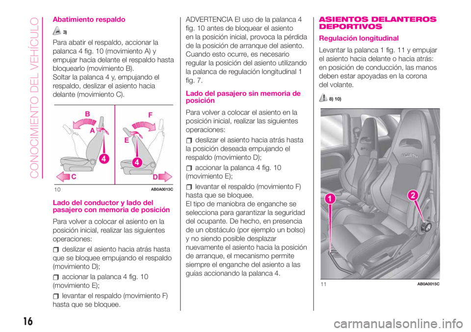 Abarth 500 2019 Manual de Empleo y Cuidado (in Spanish) Abatimiento respaldo
3)
Para abatir el respaldo, accionar la
palanca 4 fig. 10 (movimiento A) y
empujar hacia delante el respaldo hasta
bloquearlo (movimiento B).
Soltar la palanca 4 y, empujando el
r Abarth 500 2019 Manual de Empleo y Cuidado (in Spanish) Abatimiento respaldo
3)
Para abatir el respaldo, accionar la
palanca 4 fig. 10 (movimiento A) y
empujar hacia delante el respaldo hasta
bloquearlo (movimiento B).
Soltar la palanca 4 y, empujando el
r