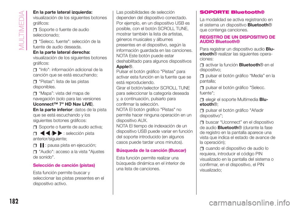 Abarth 500 2019 Manual de Empleo y Cuidado (in Spanish) En la parte lateral izquierda:
visualización de los siguientes botones
gráficos:
Soporte o fuente de audio
seleccionado;
"Selecc. fuente": selección de la
fuente de audio deseada.
En la par Abarth 500 2019 Manual de Empleo y Cuidado (in Spanish) En la parte lateral izquierda:
visualización de los siguientes botones
gráficos:
Soporte o fuente de audio
seleccionado;
"Selecc. fuente": selección de la
fuente de audio deseada.
En la par