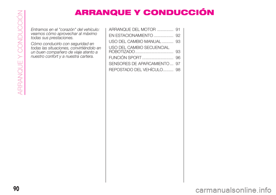 Abarth 500 2020 Manual de Empleo y Cuidado (in Spanish) ARRANQUE Y CONDUCCIÓN
Entramos en el "corazón" del vehículo:
veamos cómo aprovechar al máximo
todas sus prestaciones.
Cómo conducirlo con seguridad en
todas las situaciones, convirtiénd Abarth 500 2020 Manual de Empleo y Cuidado (in Spanish) ARRANQUE Y CONDUCCIÓN
Entramos en el "corazón" del vehículo:
veamos cómo aprovechar al máximo
todas sus prestaciones.
Cómo conducirlo con seguridad en
todas las situaciones, convirtiénd