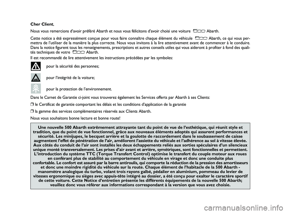 Abarth 500 2010 Notice dentretien (in French) Cher Client,
Nous vous remercions d’avoir préféré Abarth et nous vous félicitons d’avoir choisi une voiture Abarth.
Cette notice a été expressément conçue pour vous faire connaître chaqu Abarth 500 2010 Notice dentretien (in French) Cher Client,
Nous vous remercions d’avoir préféré Abarth et nous vous félicitons d’avoir choisi une voiture Abarth.
Cette notice a été expressément conçue pour vous faire connaître chaqu