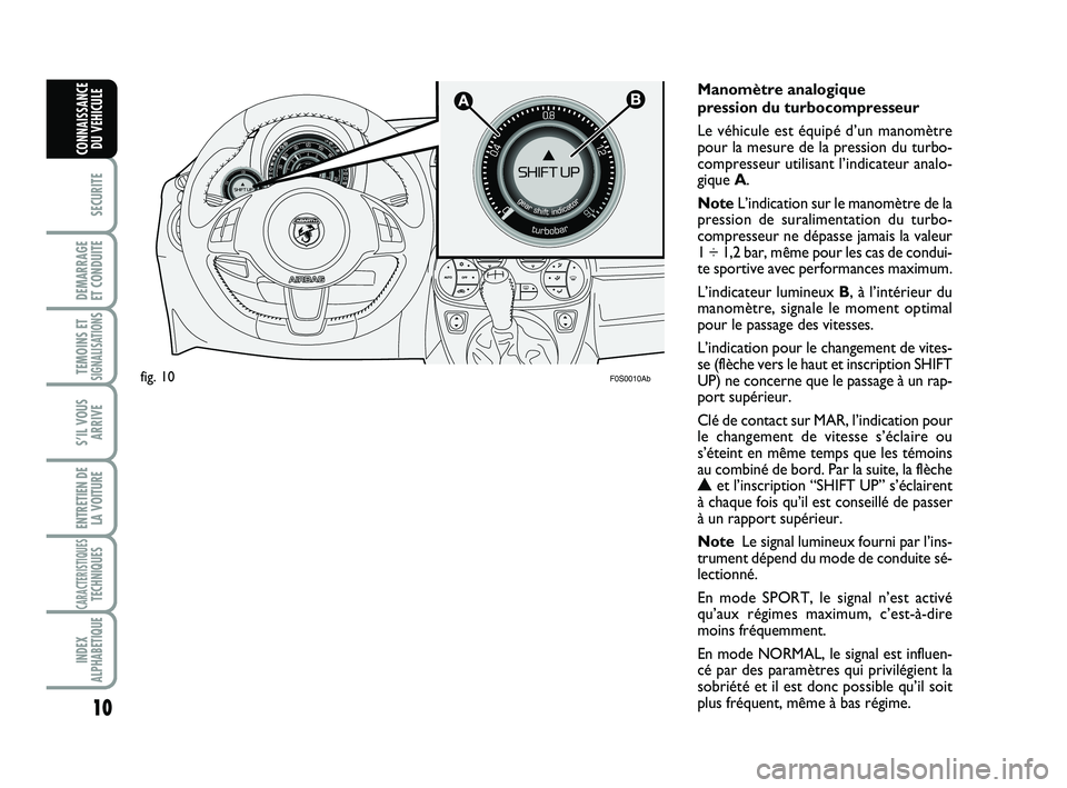Abarth 500 2008 Notice dentretien (in French) 10
SECURITE
DEMARRAGE
ET CONDUITE
TEMOINS ETSIGNALISATION
S
S’IL VOUS
ARRIVE
ENTRETIEN DE
LA VOITURE
CARACTERISTIQUESTECHNIQUES
INDEX
ALPHABETIQUE
CONNAISSANCE
DU VEHICULE
Manomètre analogique
pr Abarth 500 2008 Notice dentretien (in French) 10
SECURITE
DEMARRAGE
ET CONDUITE
TEMOINS ETSIGNALISATION
S
S’IL VOUS
ARRIVE
ENTRETIEN DE
LA VOITURE
CARACTERISTIQUESTECHNIQUES
INDEX
ALPHABETIQUE
CONNAISSANCE
DU VEHICULE
Manomètre analogique
pr