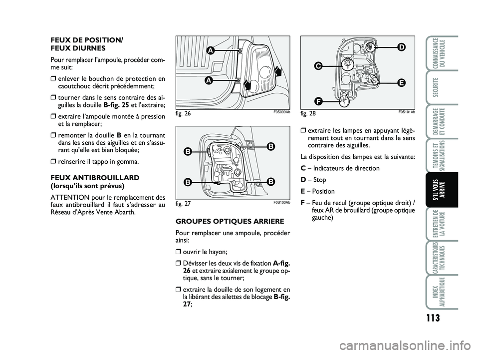 Abarth 500 2008 Notice dentretien (in French) 113
TEMOINS ETSIGNALISATION
S
ENTRETIEN DE
LA VOITURE
CARACTERISTIQUESTECHNIQUES
INDEX
ALPHABETIQUE
CONNAISSANCEDU VEHICULE
SECURITE
DEMARRAGE
ET CONDUITE
S’IL VOUS
ARRIVE
FEUX DE POSITION/
FEUX DI Abarth 500 2008 Notice dentretien (in French) 113
TEMOINS ETSIGNALISATION
S
ENTRETIEN DE
LA VOITURE
CARACTERISTIQUESTECHNIQUES
INDEX
ALPHABETIQUE
CONNAISSANCEDU VEHICULE
SECURITE
DEMARRAGE
ET CONDUITE
S’IL VOUS
ARRIVE
FEUX DE POSITION/
FEUX DI