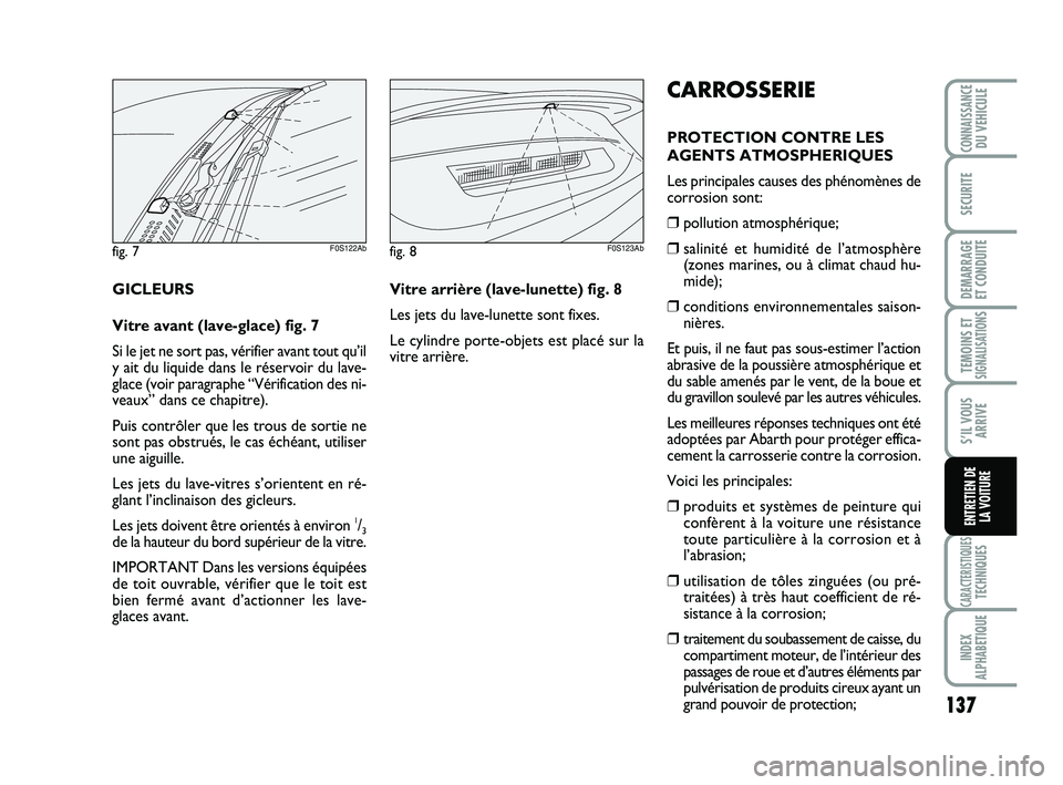 Abarth 500 2008 Notice dentretien (in French) 137
TEMOINS ETSIGNALISATION
S
CARACTERISTIQUESTECHNIQUES
INDEX
ALPHABETIQUE
CONNAISSANCEDU VEHICULE
SECURITE
DEMARRAGE
ET CONDUITE
S’IL VOUS
ARRIVE
ENTRETIEN DE
LA VOITURE
fig. 7F0S122Abfig. 8F0S1 Abarth 500 2008 Notice dentretien (in French) 137
TEMOINS ETSIGNALISATION
S
CARACTERISTIQUESTECHNIQUES
INDEX
ALPHABETIQUE
CONNAISSANCEDU VEHICULE
SECURITE
DEMARRAGE
ET CONDUITE
S’IL VOUS
ARRIVE
ENTRETIEN DE
LA VOITURE
fig. 7F0S122Abfig. 8F0S1