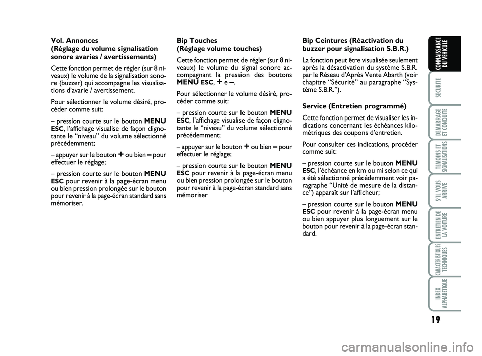 Abarth 500 2008 Notice dentretien (in French) 19
SECURITE
DEMARRAGE
ET CONDUITE
TEMOINS ETSIGNALISATION
S
S’IL VOUS
ARRIVE
ENTRETIEN DE
LA VOITURE
CARACTERISTIQUESTECHNIQUES
INDEX
ALPHABETIQUE
CONNAISSANCE
DU VEHICULE
Vol. Annonces
(Réglage du Abarth 500 2008 Notice dentretien (in French) 19
SECURITE
DEMARRAGE
ET CONDUITE
TEMOINS ETSIGNALISATION
S
S’IL VOUS
ARRIVE
ENTRETIEN DE
LA VOITURE
CARACTERISTIQUESTECHNIQUES
INDEX
ALPHABETIQUE
CONNAISSANCE
DU VEHICULE
Vol. Annonces
(Réglage du