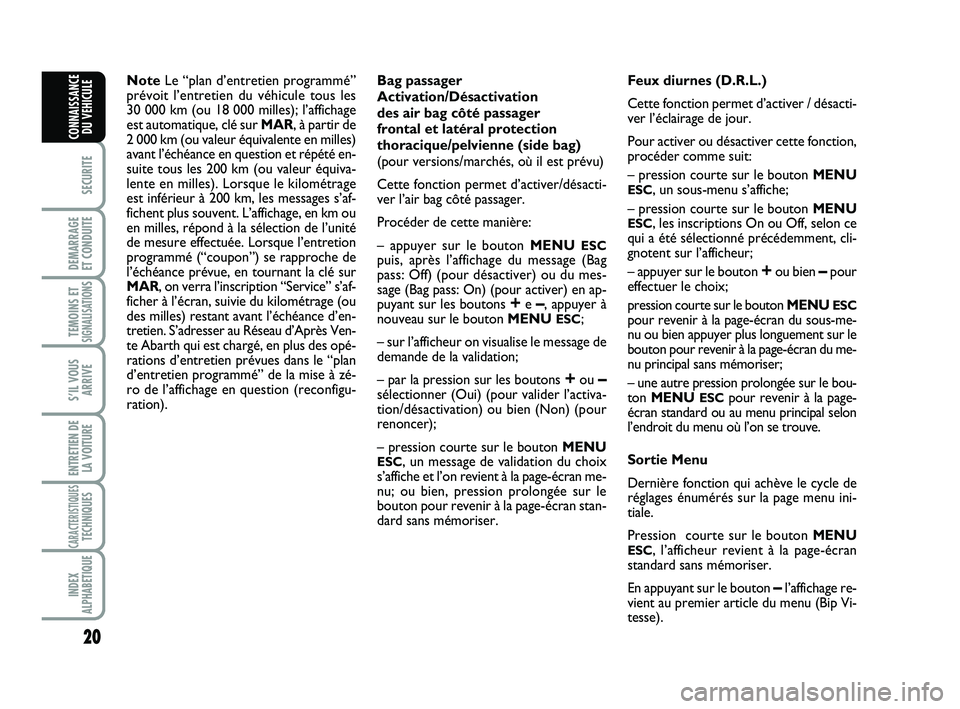 Abarth 500 2008 Notice dentretien (in French) 20
SECURITE
DEMARRAGE
ET CONDUITE
TEMOINS ETSIGNALISATION
S
S’IL VOUS
ARRIVE
ENTRETIEN DE
LA VOITURE
CARACTERISTIQUESTECHNIQUES
INDEX
ALPHABETIQUE
CONNAISSANCE
DU VEHICULE
NoteLe “plan d’entret Abarth 500 2008 Notice dentretien (in French) 20
SECURITE
DEMARRAGE
ET CONDUITE
TEMOINS ETSIGNALISATION
S
S’IL VOUS
ARRIVE
ENTRETIEN DE
LA VOITURE
CARACTERISTIQUESTECHNIQUES
INDEX
ALPHABETIQUE
CONNAISSANCE
DU VEHICULE
NoteLe “plan d’entret