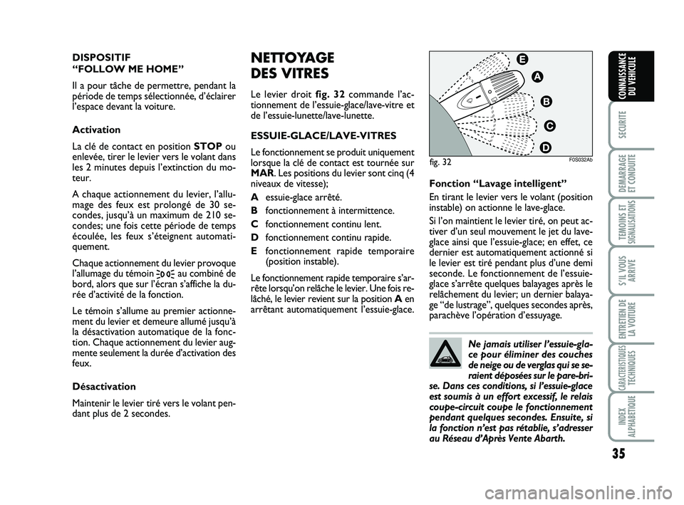 Abarth 500 2008 Notice dentretien (in French) 35
SECURITE
DEMARRAGE
ET CONDUITE
TEMOINS ETSIGNALISATION
S
S’IL VOUS
ARRIVE
ENTRETIEN DE
LA VOITURE
CARACTERISTIQUESTECHNIQUES
INDEX
ALPHABETIQUE
CONNAISSANCE
DU VEHICULE
NETTOYAGE
DES VITRES
Le l Abarth 500 2008 Notice dentretien (in French) 35
SECURITE
DEMARRAGE
ET CONDUITE
TEMOINS ETSIGNALISATION
S
S’IL VOUS
ARRIVE
ENTRETIEN DE
LA VOITURE
CARACTERISTIQUESTECHNIQUES
INDEX
ALPHABETIQUE
CONNAISSANCE
DU VEHICULE
NETTOYAGE
DES VITRES
Le l