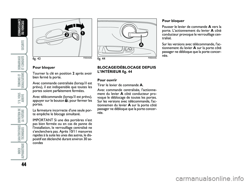 Abarth 500 2008 Notice dentretien (in French) 44
SECURITE
DEMARRAGE
ET CONDUITE
TEMOINS ETSIGNALISATION
S
S’IL VOUS
ARRIVE
ENTRETIEN DE
LA VOITURE
CARACTERISTIQUESTECHNIQUES
INDEX
ALPHABETIQUE
CONNAISSANCE
DU VEHICULE
Pour bloquer
Tourner la c Abarth 500 2008 Notice dentretien (in French) 44
SECURITE
DEMARRAGE
ET CONDUITE
TEMOINS ETSIGNALISATION
S
S’IL VOUS
ARRIVE
ENTRETIEN DE
LA VOITURE
CARACTERISTIQUESTECHNIQUES
INDEX
ALPHABETIQUE
CONNAISSANCE
DU VEHICULE
Pour bloquer
Tourner la c
