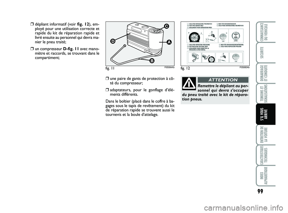Abarth 500 2008 Notice dentretien (in French) 99
TEMOINS ETSIGNALISATION
S
ENTRETIEN DE
LA VOITURE
CARACTERISTIQUESTECHNIQUES
INDEX
ALPHABETIQUE
CONNAISSANCEDU VEHICULE
SECURITE
DEMARRAGE
ET CONDUITE
S’IL VOUS
ARRIVE
fig. 11F0S084Abfig. 12F0S0 Abarth 500 2008 Notice dentretien (in French) 99
TEMOINS ETSIGNALISATION
S
ENTRETIEN DE
LA VOITURE
CARACTERISTIQUESTECHNIQUES
INDEX
ALPHABETIQUE
CONNAISSANCEDU VEHICULE
SECURITE
DEMARRAGE
ET CONDUITE
S’IL VOUS
ARRIVE
fig. 11F0S084Abfig. 12F0S0