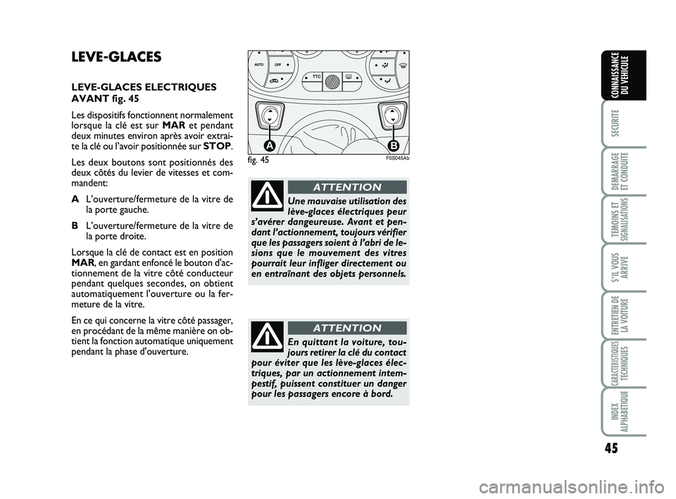 Abarth 500 2012 Notice dentretien (in French) 45
SECURITE
DEMARRAGE
ET CONDUITE
TEMOINS ETSIGNALISATION
S
S’IL VOUS
ARRIVE
ENTRETIEN DE
LA VOITURE
CARACTERISTIQUESTECHNIQUES
INDEX
ALPHABETIQUE
CONNAISSANCE
DU VEHICULE
LEVE-GLACES
LEVE-GLACES EL Abarth 500 2012 Notice dentretien (in French) 45
SECURITE
DEMARRAGE
ET CONDUITE
TEMOINS ETSIGNALISATION
S
S’IL VOUS
ARRIVE
ENTRETIEN DE
LA VOITURE
CARACTERISTIQUESTECHNIQUES
INDEX
ALPHABETIQUE
CONNAISSANCE
DU VEHICULE
LEVE-GLACES
LEVE-GLACES EL