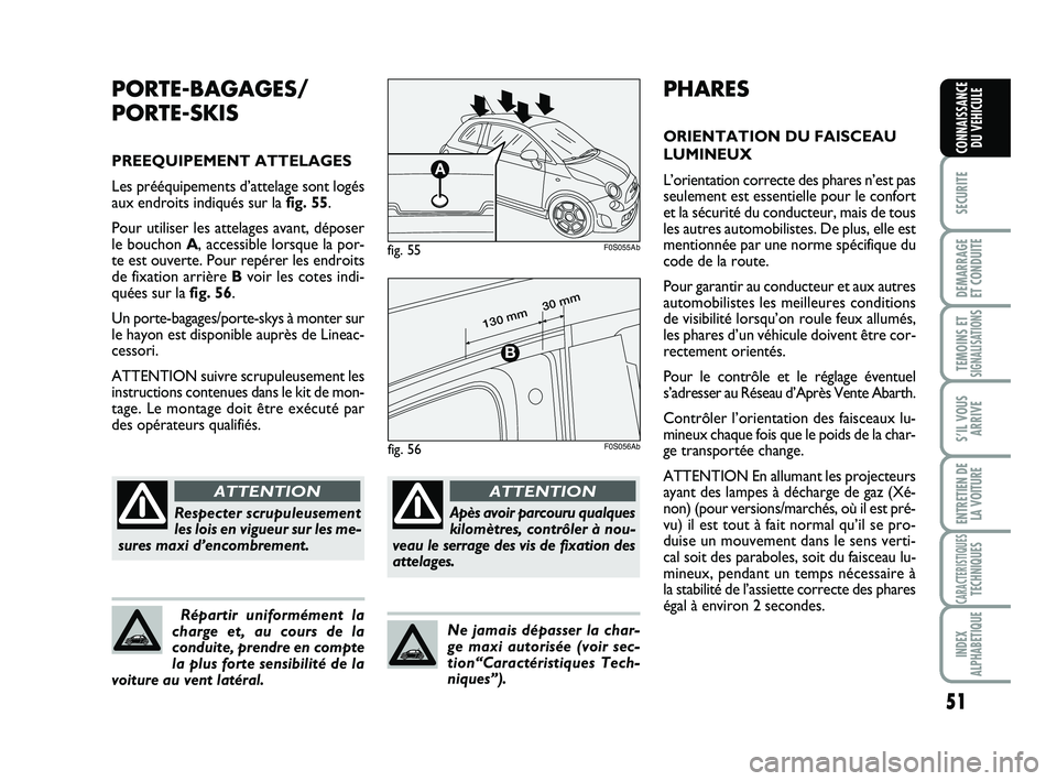 Abarth 500 2011 Notice dentretien (in French) 51
SECURITE
DEMARRAGE
ET CONDUITE
TEMOINS ETSIGNALISATION
S
S’IL VOUS
ARRIVE
ENTRETIEN DE
LA VOITURE
CARACTERISTIQUESTECHNIQUES
INDEX
ALPHABETIQUE
CONNAISSANCE
DU VEHICULE
PHARES
ORIENTATION DU FAI Abarth 500 2011 Notice dentretien (in French) 51
SECURITE
DEMARRAGE
ET CONDUITE
TEMOINS ETSIGNALISATION
S
S’IL VOUS
ARRIVE
ENTRETIEN DE
LA VOITURE
CARACTERISTIQUESTECHNIQUES
INDEX
ALPHABETIQUE
CONNAISSANCE
DU VEHICULE
PHARES
ORIENTATION DU FAI