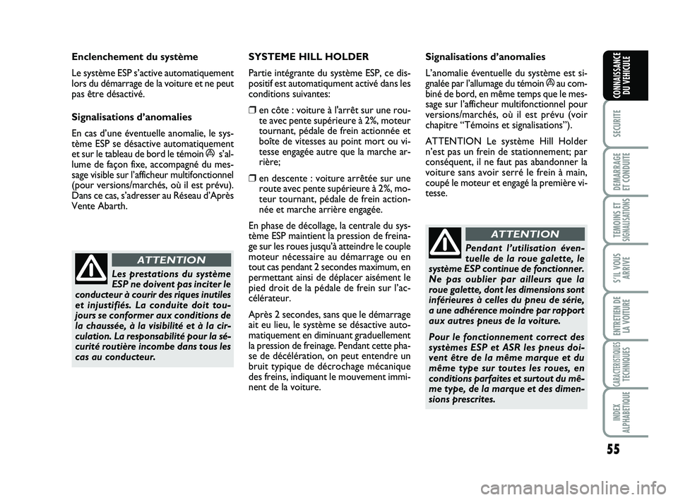 Abarth 500 2011 Notice dentretien (in French) 55
SECURITE
DEMARRAGE
ET CONDUITE
TEMOINS ETSIGNALISATION
S
S’IL VOUS
ARRIVE
ENTRETIEN DE
LA VOITURE
CARACTERISTIQUESTECHNIQUES
INDEX
ALPHABETIQUE
CONNAISSANCE
DU VEHICULE
Les prestations du systè Abarth 500 2011 Notice dentretien (in French) 55
SECURITE
DEMARRAGE
ET CONDUITE
TEMOINS ETSIGNALISATION
S
S’IL VOUS
ARRIVE
ENTRETIEN DE
LA VOITURE
CARACTERISTIQUESTECHNIQUES
INDEX
ALPHABETIQUE
CONNAISSANCE
DU VEHICULE
Les prestations du systè