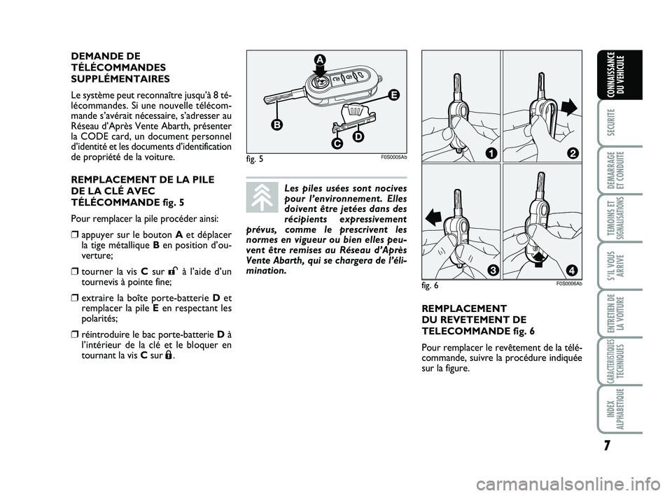 Abarth 500 2012 Notice dentretien (in French) REMPLACEMENT
DU REVETEMENT DE
TELECOMMANDE fig. 6
Pour remplacer le revêtement de la télé-
commande, suivre la procédure indiquée
sur la figure. DEMANDE DE
TÉLÉCOMMANDES
SUPPLÉMENTAIRES
Le s Abarth 500 2012 Notice dentretien (in French) REMPLACEMENT
DU REVETEMENT DE
TELECOMMANDE fig. 6
Pour remplacer le revêtement de la télé-
commande, suivre la procédure indiquée
sur la figure. DEMANDE DE
TÉLÉCOMMANDES
SUPPLÉMENTAIRES
Le s