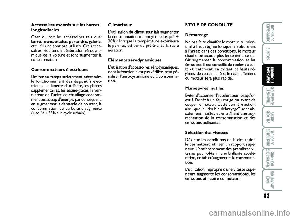 Abarth 500 2012 Notice dentretien (in French) 83
TEMOINS ETSIGNALISATION
S
S’IL VOUS
ARRIVE
ENTRETIEN DE
LA VOITURE
CARACTERISTIQUESTECHNIQUES
INDEX
ALPHABETIQUE
CONNAISSANCEDU VEHICULE
SECURITE
DEMARRAGE
ET CONDUITE
Climatiseur
L’utilisatio Abarth 500 2012 Notice dentretien (in French) 83
TEMOINS ETSIGNALISATION
S
S’IL VOUS
ARRIVE
ENTRETIEN DE
LA VOITURE
CARACTERISTIQUESTECHNIQUES
INDEX
ALPHABETIQUE
CONNAISSANCEDU VEHICULE
SECURITE
DEMARRAGE
ET CONDUITE
Climatiseur
L’utilisatio