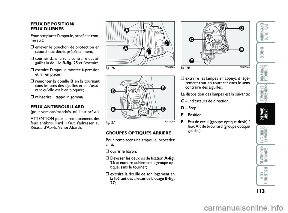 Abarth 500 2014 Notice dentretien (in French) 113
TEMOINS ETSIGNALISATION
S
ENTRETIEN DE
LA VOITURE
CARACTERISTIQUESTECHNIQUES
INDEX
ALPHABETIQUE
CONNAISSANCEDU VEHICULE
SECURITE
DEMARRAGE
ET CONDUITE
S’IL VOUS
ARRIVE
FEUX DE POSITION/
FEUX DI Abarth 500 2014 Notice dentretien (in French) 113
TEMOINS ETSIGNALISATION
S
ENTRETIEN DE
LA VOITURE
CARACTERISTIQUESTECHNIQUES
INDEX
ALPHABETIQUE
CONNAISSANCEDU VEHICULE
SECURITE
DEMARRAGE
ET CONDUITE
S’IL VOUS
ARRIVE
FEUX DE POSITION/
FEUX DI